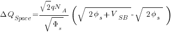 Delta Q_Space = {sqrt{2}qN_A} / sqrt { {Phi_s} } ( sqrt { { 2 phi_s + V_SB } } - sqrt { { 2 phi_s } } )