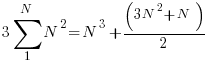   3 sum {1}{N}{N^2} = N^3  + (3N^2+N)/2   