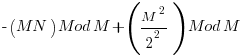   - (MN) Mod M + (M^2 / 2^2) Mod M   