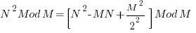 N^2 Mod M = [ N^2 - MN + M^2 / 2^2 ] Mod M     