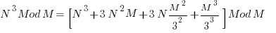 N^3 Mod M =  [ N^3 + 3N^2 M + 3N M^2/3^2 + M^3/3^3 ] Mod M          