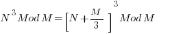 N^3 Mod M = [ N + M/3 ]^3 Mod M                       