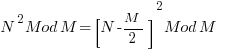 N^2 Mod M = [ N - M/2 ]^2 Mod M                       