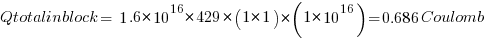 Qtotalinblock = 1.6*10^16 * 429 * (1 * 1) * (1 *10^16) = 0.686 Coulomb