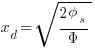  x_d = sqrt { {2 phi_s } / {Phi} } 