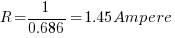 R = 1/0.686= 1.45 Ampere