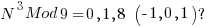 N^3 Mod 9 = 0,1 ,8      ( -1,0,1)?               